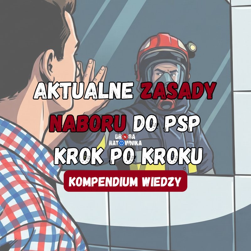 Aktualne zasady naboru do Państwowej Straży Pożarnej (PSP) - jak zostać strażakiem zawodowym?