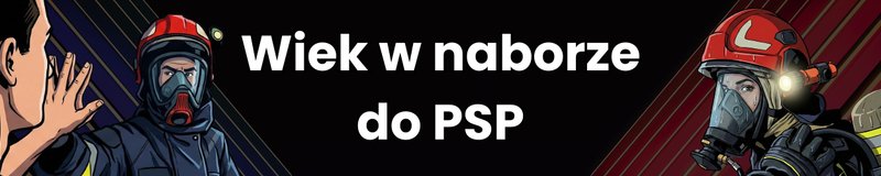 Zdjęcie z artykułu: Nabór PSP w wieku 30 lub 40 lat. Czy istnieje limit wieku do służby w PSP? Czy wiek kandydata ma znaczenie?